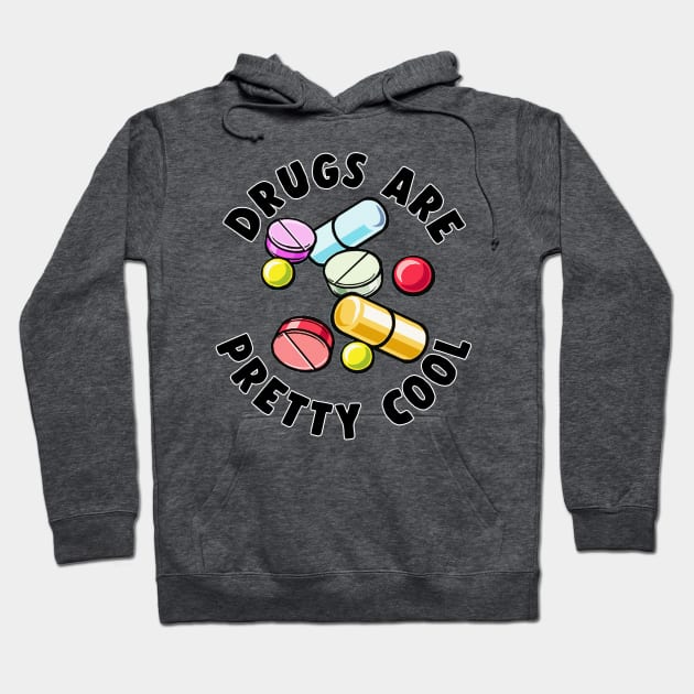 Drugs Are Pretty Cool - Funny Druggie Tee Design Hoodie by DankFutura